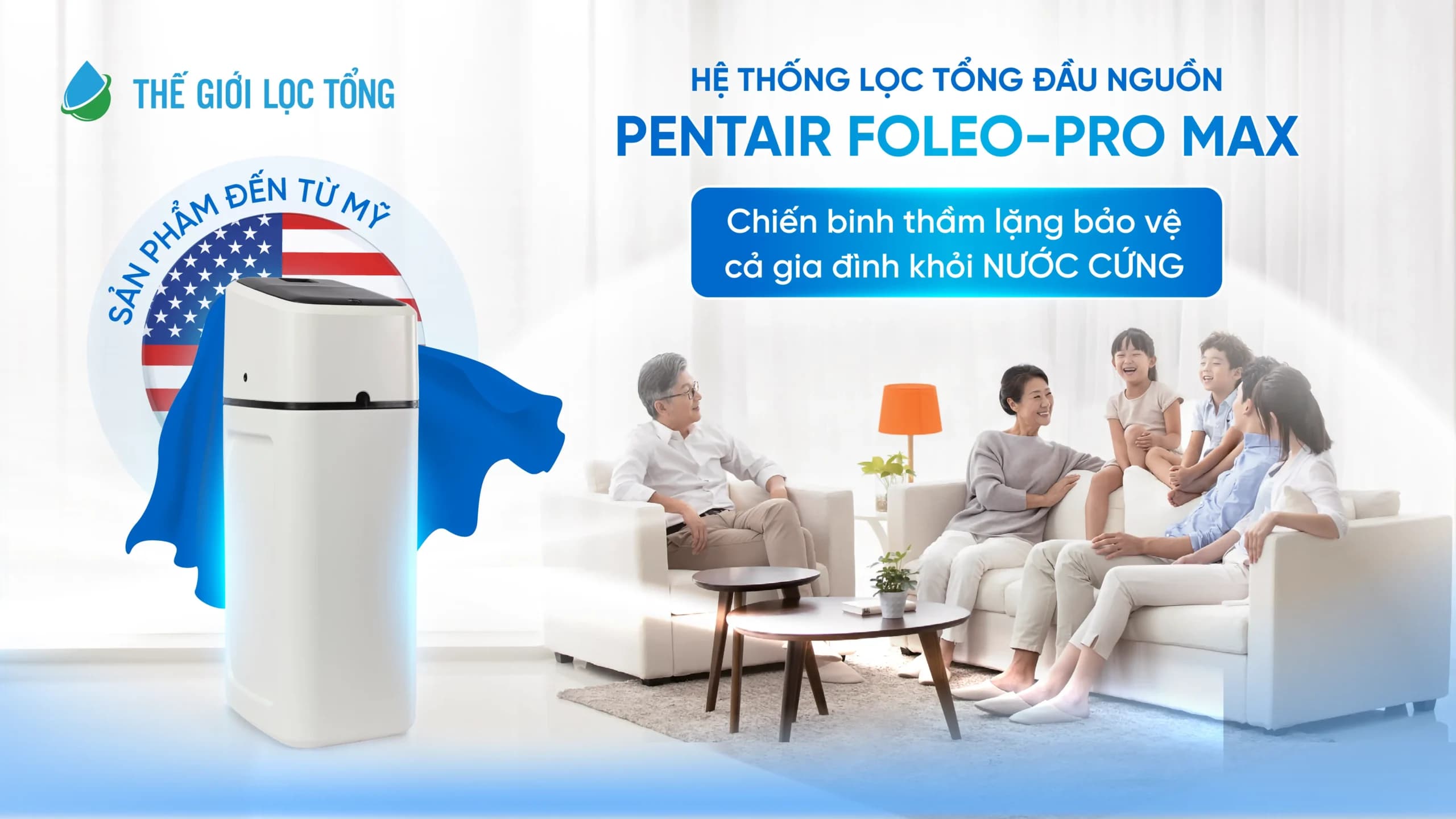 Pentair Foleo Pro Max – Chiến binh thầm lặng bảo vệ cả gia đình khỏi NƯỚC CỨNG
