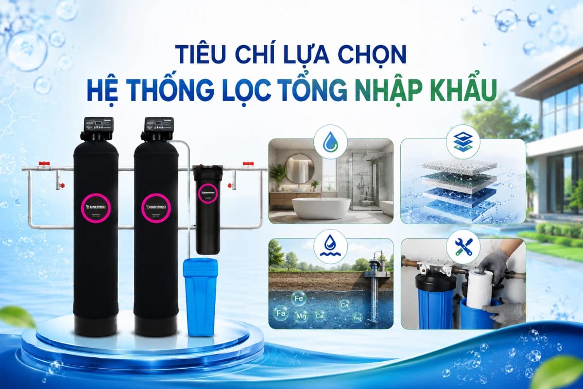 Tiêu chí lựa chọn hệ thống lọc tổng nhập khẩu