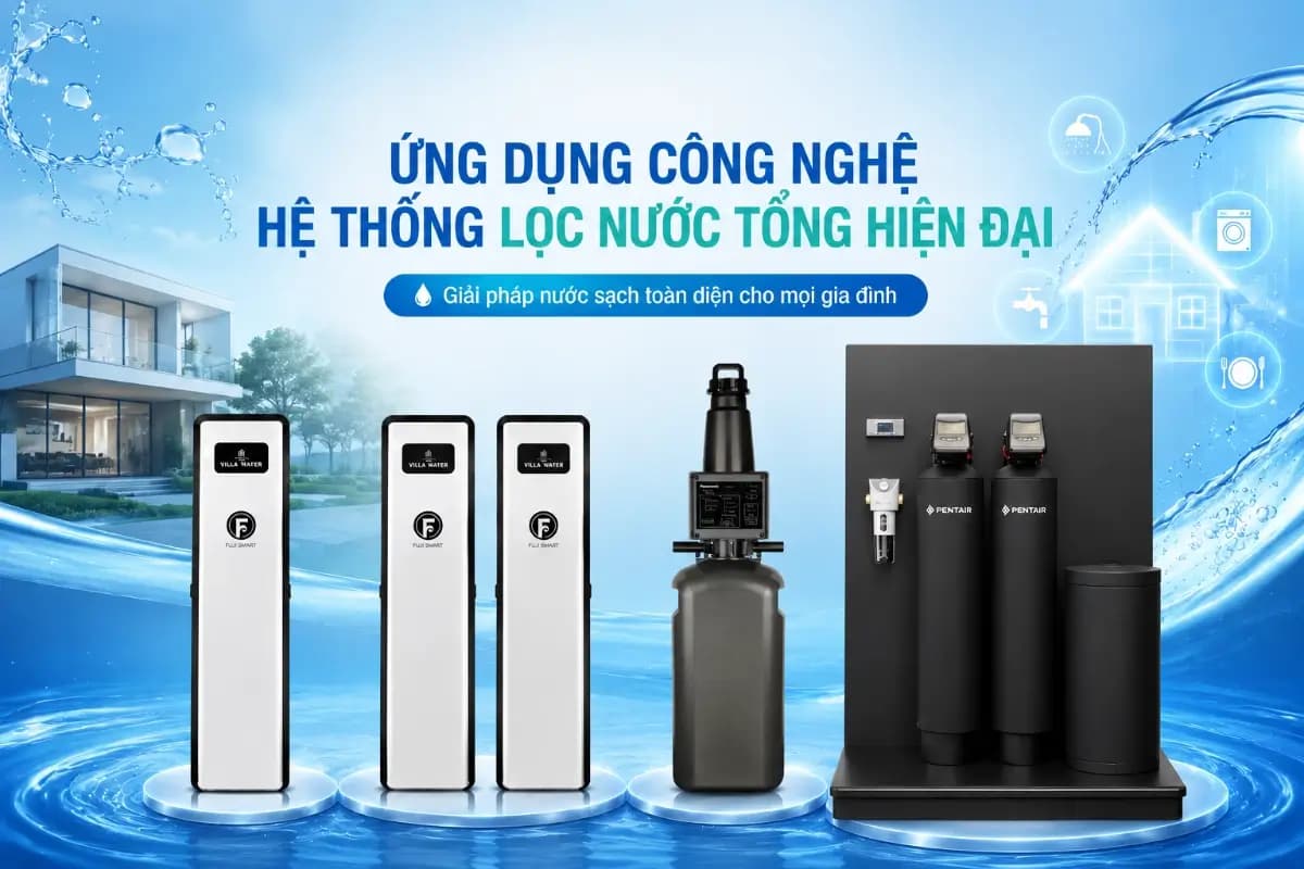 Ứng dụng công nghệ hệ thống lọc nước tổng hiện đại
