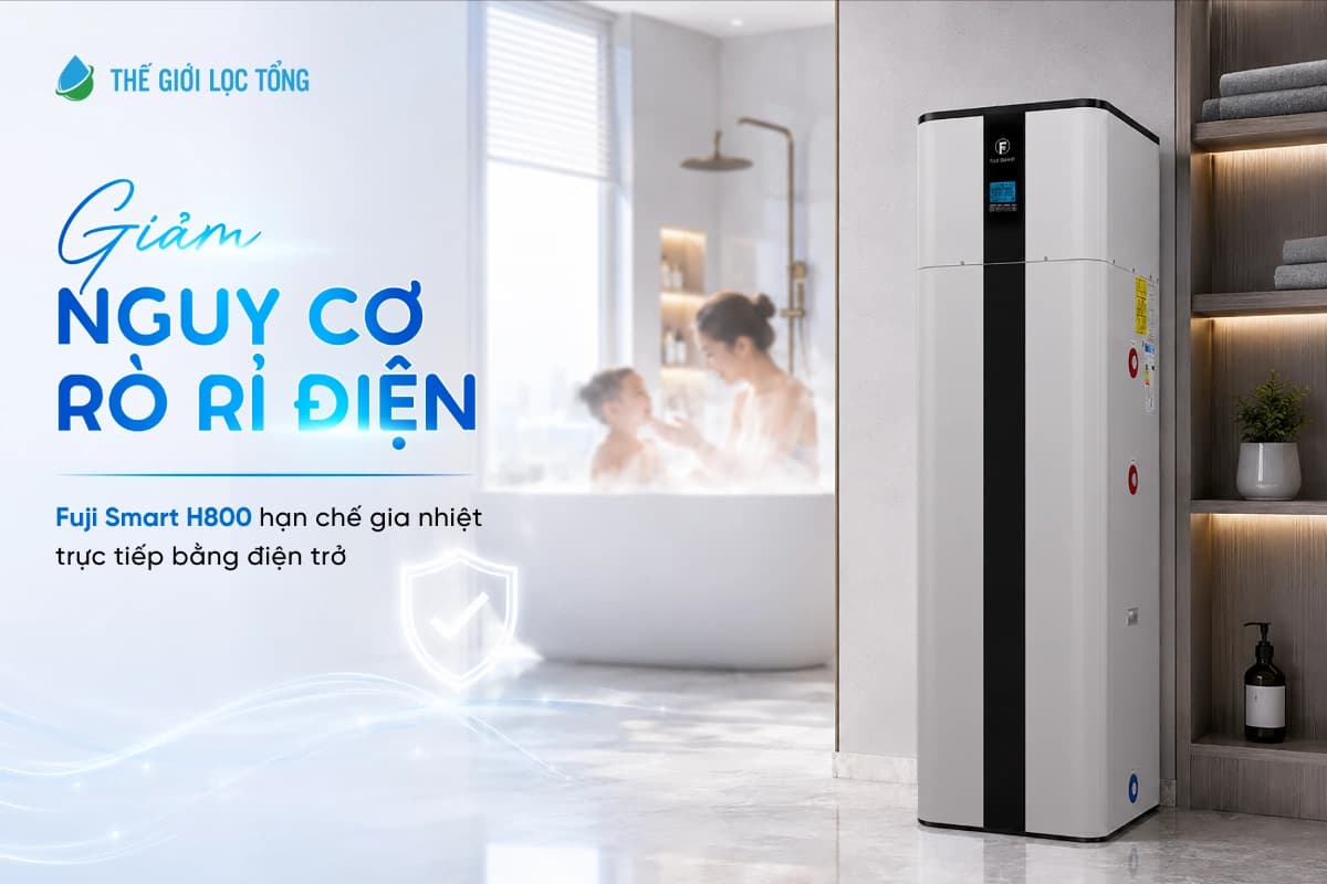 Máy nước nóng bơm nhiệt Fuji Smart H800 giảm nguy cơ rò rỉ điện