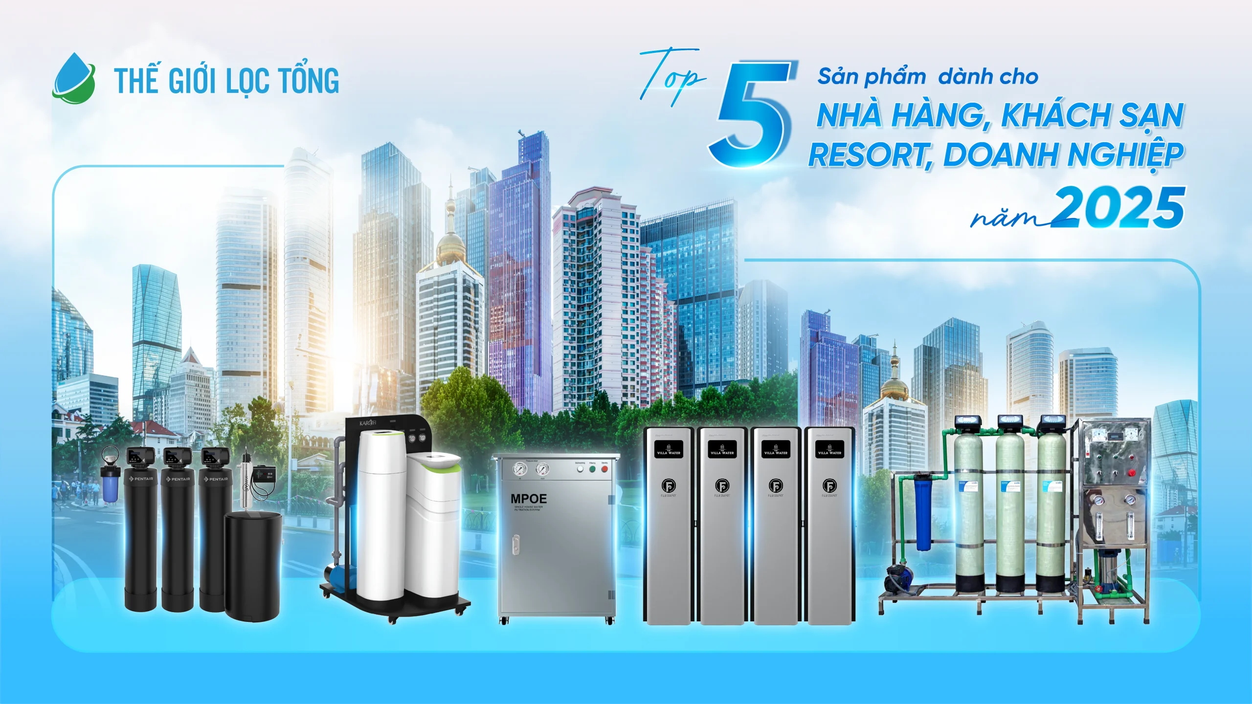 Top 5 hệ thống lọc tổng đầu nguồn dành cho nhà hàng, khách sạn, resort, doanh nghiệp… năm 2025