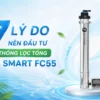 he thong loc tong fuji smart FC55 2 7 lý do nên đầu tư hệ thống lọc tổng Fuji Smart FC55 Thế Giới Lọc Tổng