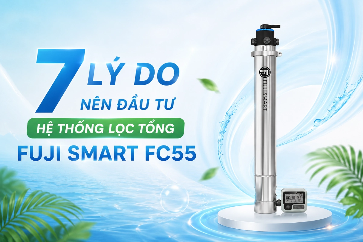 7 lý do nên đầu tư hệ thống lọc tổng Fuji Smart FC55 7 he thong loc tong fuji smart FC55 2 7 lý do nên đầu tư hệ thống lọc tổng Fuji Smart FC55 Thế Giới Lọc Tổng